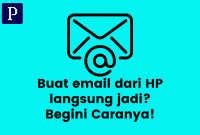 Begini Caranya Membuat Email dari HP Langsung Jadi Siap Pakai