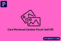 Membuat Gambar Pecah jadi HD