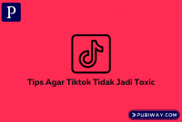 Tips TikTok tidak jadi Toxic